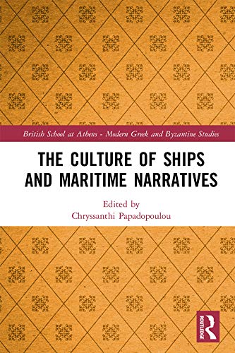 The Culture of Ships and Maritime Narratives (British School at Athens - Modern Greek and Byzantine Studies)