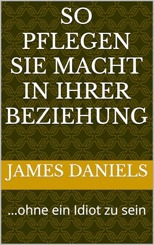 So pflegen Sie Macht in Ihrer Beziehung: …ohne ein Idiot zu sein