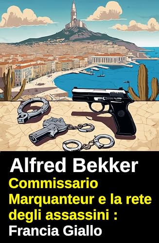 Commissario Marquanteur e la rete degli assassini : Francia Giallo (Italian Edition)
