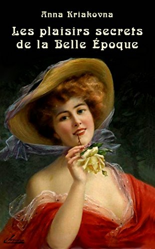 Télécharger Les plaisirs secrets de la Belle Époque livre En ligne