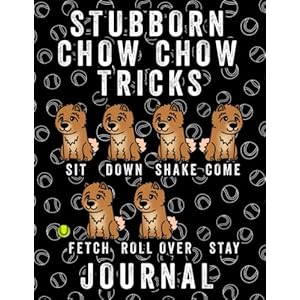 Stubborn Chow Chow Tricks Journal: 120 Lined Pages Notebook, Journal, Diary, Composition Book, Sketchbook (8.5×11) For…