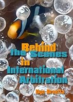 Behind the Scenes in International Arbitration 1933833807 Book Cover