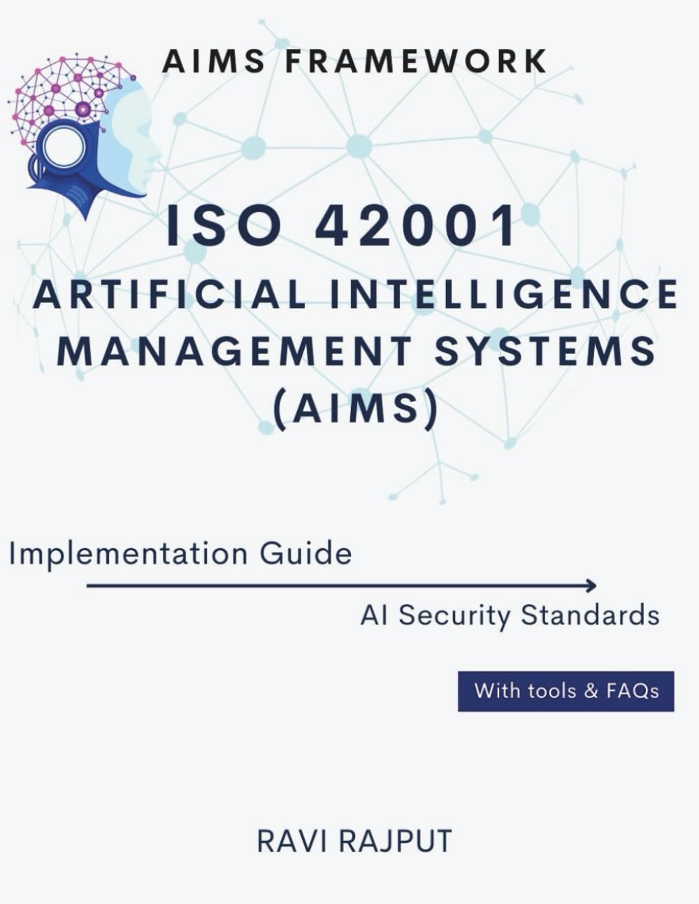 ISO 42001 Artificial Intelligence Management Systems (AIMS) Implementation Guide: AIMS Framework | AI Security Standards | With tools & FAQs
