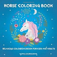 Horse Coloring Book - Relaxing Colouring Book for Kids and Adults, Animal Coloring Book : Beautiful Horses - Coloring Book for Kids and Adults 1687447039 Book Cover