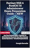  Fortinet NSE 4 – FortiOS 7.6 Administrator Exam Preparation Guide – NEW: Ace Your Fortinet NSE 4 - FortiOS 7.6 Administrator Exam On Your First Attempt ... + Detailed Explanations) (English Edition)