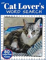 The Cat Lover's Word Search: 80 Feline Themed Large Print Puzzles for Seniors, Adults, Teens and Kids B0CJBP8479 Book Cover