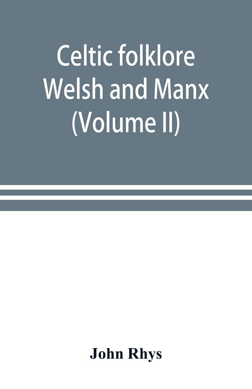 Celtic folklore: Welsh and Manx (Volume II)