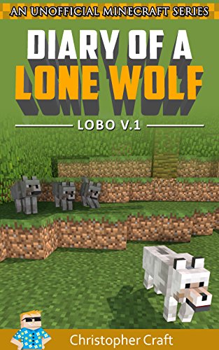 Diary Of A Lone Wolf Vol.1: Lobo (unofficial minecraft books) (Lone Wolf Series)