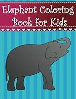 Elephant Coloring Book for Kids: Big, simple and easy cute elephant coloring book for kids, boys, girls and toddlers. Large zoo animal pictures with ... (Animal Coloring Books for kids) (Volume 21) 1979236267 Book Cover