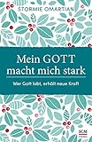  Mein Gott macht mich stark: Wer Gott lobt, erhält neue Kraft