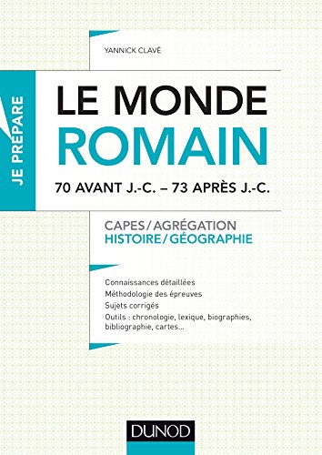 Le monde romain - 70 av. J.-C. - 73 après J.-C. - Capes, Agrégation