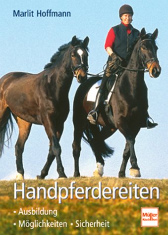 Handpferdereiten. Ausbildung - Möglichkeiten - Sicherheit. Handpferdereiten. Ausbildung - Möglichkeiten - Sicherheit.