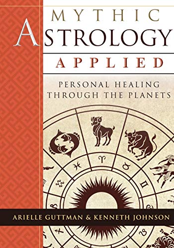 Mythic Astrology Applied: Personal Healing Through The Planets