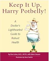 Keep It Up, Harry Potbelly!: A Doctor's Lighthearted Guide to Robust Health 0976574500 Book Cover