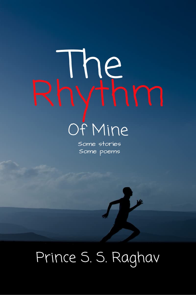 The Rhythm Of Mine : A collection of poems and stories