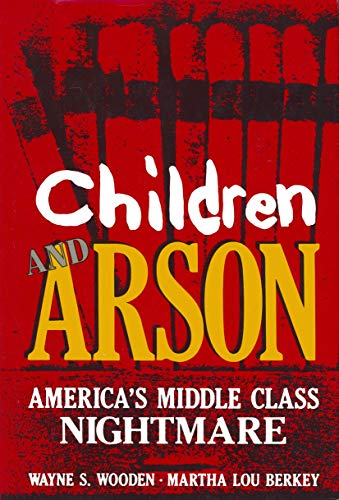 Children and Arson: America’s Middle Class Nightmare