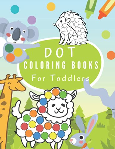 Dot Coloring Books For Toddlers: Dot Markers Activity Book | Do A Dot Art : Cute Animals | Dotter Book - Easy Guided Big Dots For Kids.
