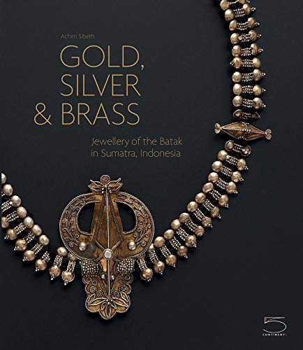 Télécharger Gold, Silver And Brass Jewellery Of The Batak Sumatra I PDF Ebook En Ligne