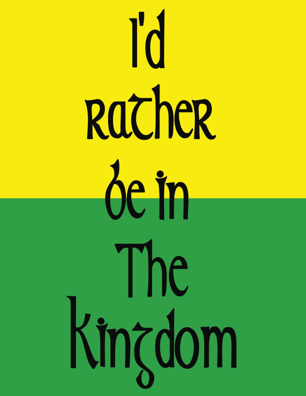 County Kerry GAA Irish Themed Fun Notebook - I'd rather be in the Kingdom of Kerry