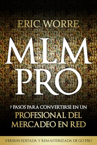 MLM Pro: 7 pasos para convertirse en un profesional del mercadeo en red: Edición revisada y remasterizada de Go Pro (Edición en Español)
