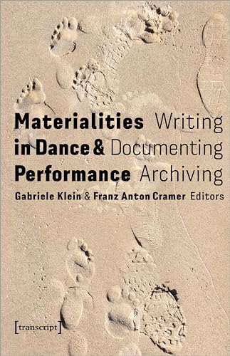 Materialities in Dance and Performance: Writing, Documenting, Archiving (TanzScripte)