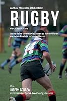 Aufbau mentaler Starke beim Rugby durch Meditation: Lerne deine inneren Gedanken zu kontrollieren um deine Realitat zu kontrollieren 1511924608 Book Cover
