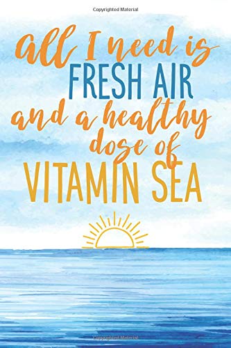 All I Need Is Fresh Air And A Healthy Dose of Vitamin Sea: 6x9 Lined Writing Notebook Journal, 120 Pages – Blue Beach Watercolor with Inspirational Travel Quote (Beach Gift Journals)