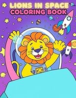 Lions in Space Coloring book: A Fun Space-Themed Coloring Book for Kids Ages 4-8 – Explore Planets, Rockets, Stars, and More with a Brave Lion Astronaut! B0F5QDDPH1 Book Cover