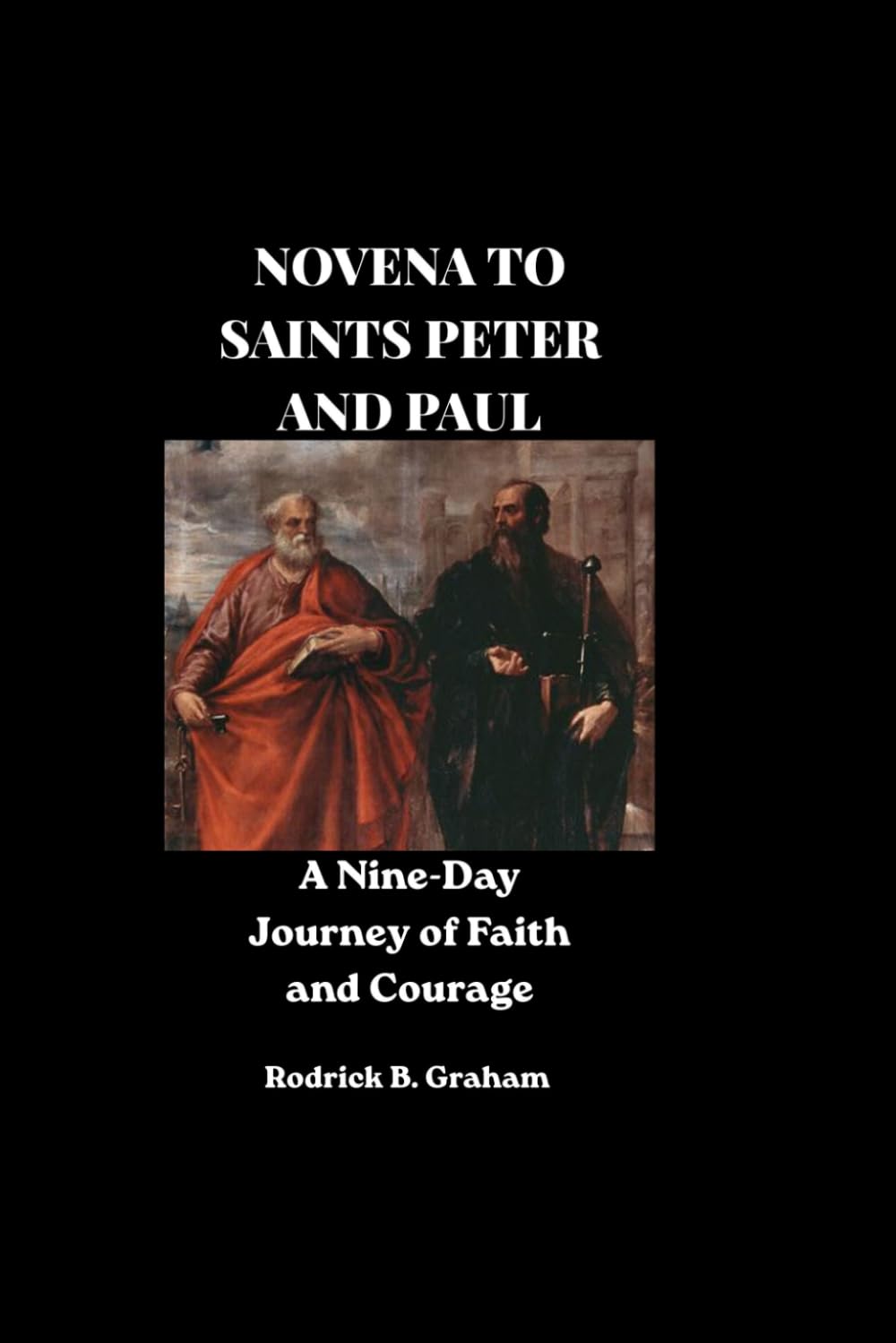 NOVENA TO SAINTS PETER AND PAUL: A Nine-Day Journey of Faith and Courage