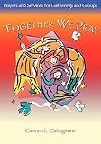 Together We Pray: Prayers and Services for Gatherings and Groups
