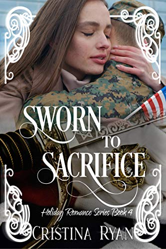 Sworn To Sacrifice: A Christian Military Romantic Suspense (Book #4) (Clean Billionaire Holiday Romance Series) by [Cristina Ryan]