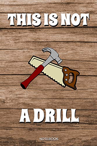 This Is Not A Drill: Funny Carpenter Notebook for a Carpentry I The Perfect Fathers Day Gift Men Lumberjack Present Dad Woodworker Construction I Size ... Booklet Diary Tickler Memo Sketch Log Notes image 3