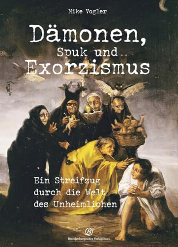 Dämonen, Spuk und Exorzismus: Ein Streifzug durch die Welt des Unheimlichen