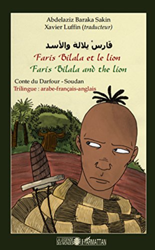 Télécharger Faris Bilala et le lion. Faris Bilala and the lion: Conte du Darfour - Soudan - Trilingue : arabe-fr PDF