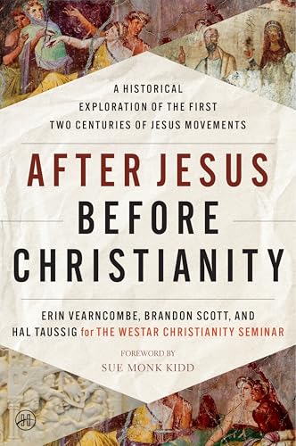 After Jesus Before Christianity: A Historical Exploration of the First Two Centuries of Jesus Movements