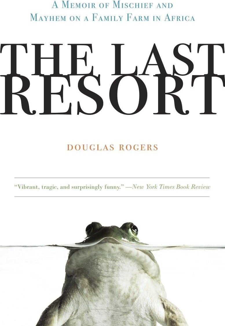 The Last Resort: A Memoir of Mischief and Mayhem on a Family Farm in Africa