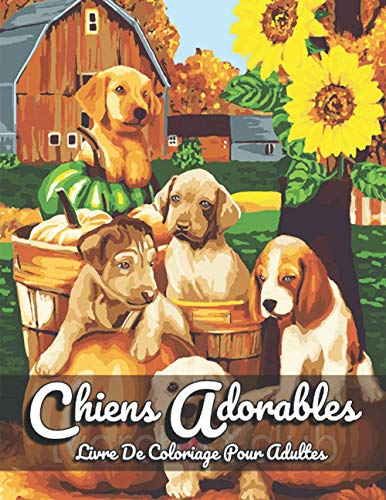 Chiens Adorables - Livre de Coloriage pour Adultes: Avec de jolis chiens, des scènes de nature relaxantes et une belle vie à la compagne