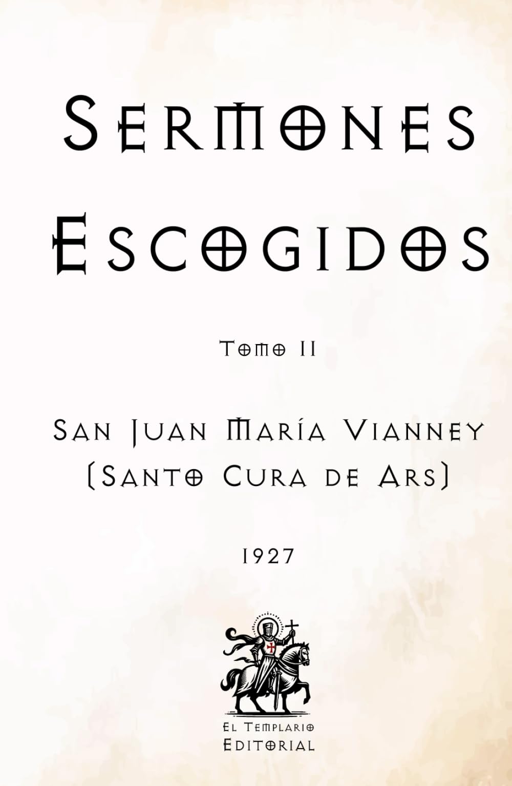 Sermones Escogidos: Tomo II (Facsímil de 1927) (Clásicos Católicos de El Templario Editorial)