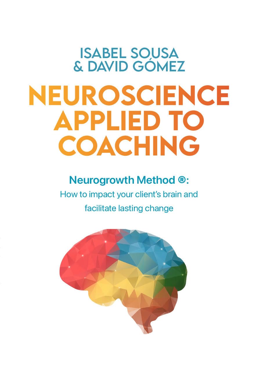 NEUROSCIENCE APPLIED TO COACHING: How to make an impact on your client’s brain and promote a lasting change