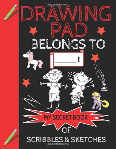 Drawing Pad Belongs to ______! My Secret Book of Scribbles and Sketches: Sketch book for Boys & Girls with 120+ Pages of 8.5"x11" Blank Paper for ... For Kids Kids Age 4,5,6,7,8,9,10,11 and 12 )