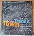 The New Transit Town: Best Practices In Transit-Oriented Development