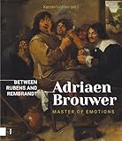 Adriaen Brouwer. Master of Emotions: Between Rubens and Rembrandt