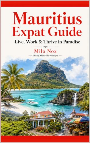 Mauritius Expat Guide: Live, Work & Thrive in Paradise (Living Abroad by Obscyra Book 3)