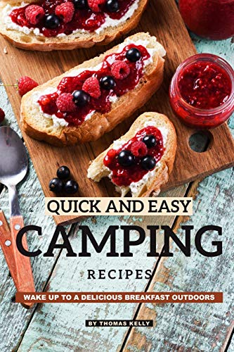 Quick and Easy Camping Recipes: Wake Up to A Delicious Breakfast Outdoors