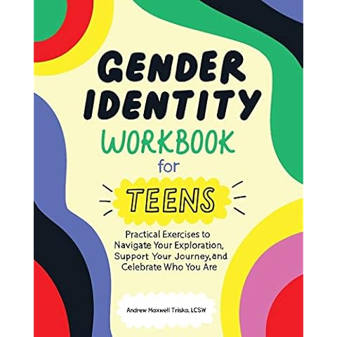 Gender Identity Workbook for Teens: Practical Exercises to Navigate Your Exploration, Support Your Journey, and Celebrate Who You Are Cover