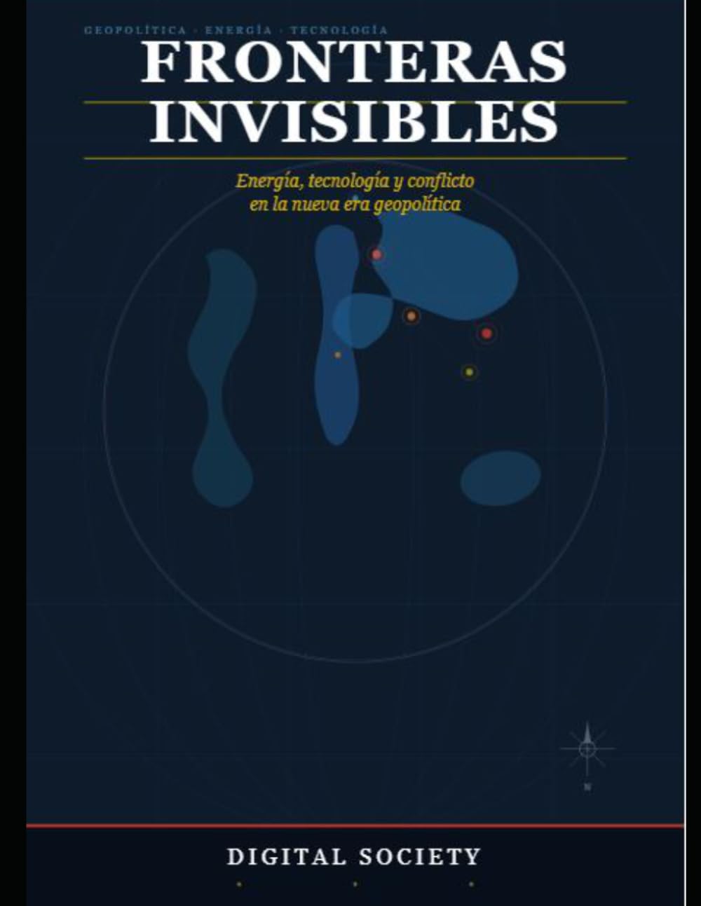 Fronteras Invisibles: Energía, tecnología y conflicto en la nueva era geopolítica (Descifrando el Poder Global)