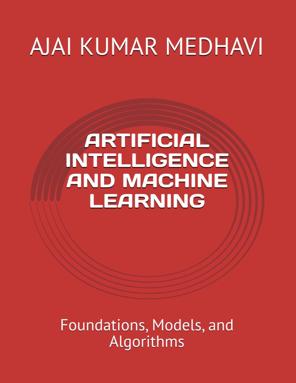 ARTIFICIAL INTELLIGENCE AND MACHINE LEARNING: Foundations, Models, and Algorithms