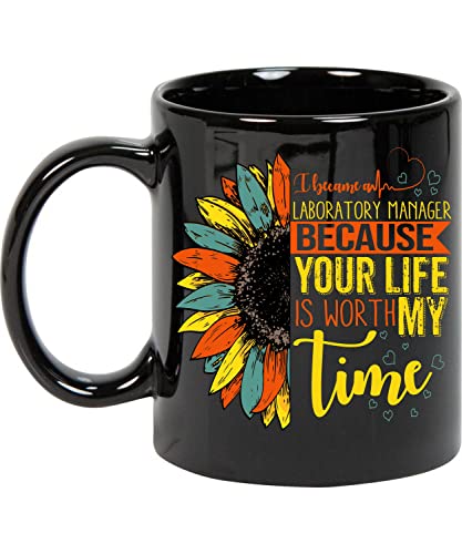 Coffee Mug I Became and Laboratory Manager Because Your Life Is Worth My Time Gift Love Jobs and Hobbies 11oz Black Mug 041108