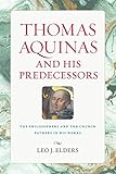 Thomas Aquinas and His Predecessors: The Philosophers and the Church Fathers in His Works