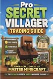 Pro Secrets Minecraft Villager Trading Guide: Unofficial Minecraft Guide to Master Trades, Build Trading Halls, Unlock Mending, Farm Infinite Emeralds ... (Ultimate Unofficial Minecraft Guide Series)